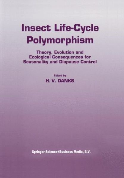 Cover for H V Danks · Insect Life-cycle Polymorphism: Theory, Evolution and Ecological Consequences for Seasonality and Diapause Control - Series Entomologica (Pocketbok) [Softcover Reprint of the Original 1st Ed. 1994 edition] (2010)