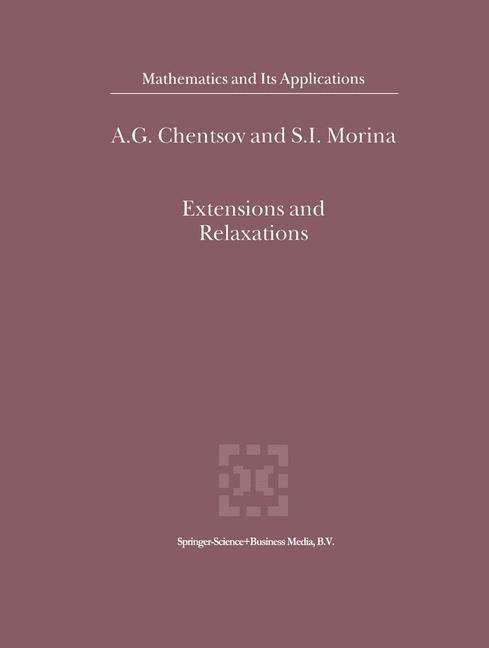 Cover for A.G. Chentsov · Extensions and Relaxations - Mathematics and Its Applications (Pocketbok) [Softcover reprint of hardcover 1st ed. 2002 edition] (2010)