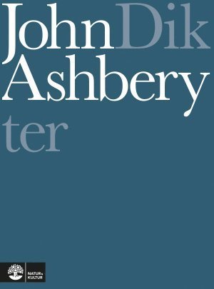 Dikter - John Ashbery - Bøger - Natur & Kultur Allmänlitteratur - 9789127146013 - 11. august 2018