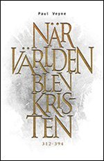 Cover for Paul Veyne · När världen blev kristen 312-394 (Book) (2013)