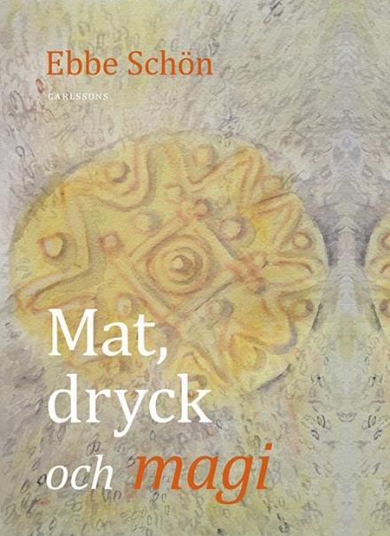 Schön Ebbe · Mat, dryck och magi (Bound Book) (2016)