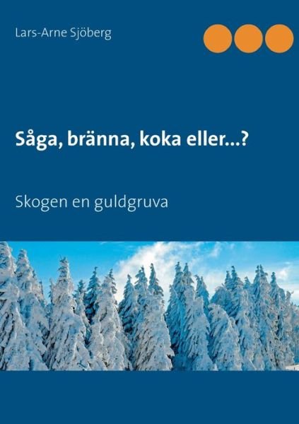 Cover for Lars-Arne Sjoeberg · Saga, branna, koka eller...?: Skogen en guldgruva (Pocketbok) (2020)