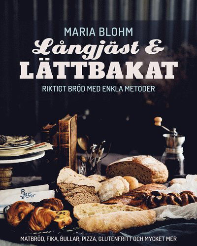 Cover for Maria Blohm · Långjäst och lättbakat : riktigt bröd med enkla metoder (Book) (2020)