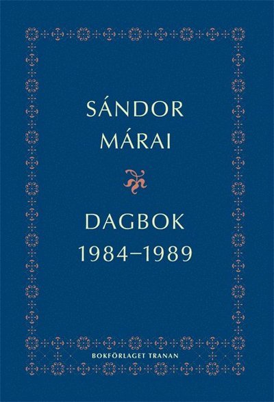 Dagbok 1984-1989 - Sándor Márai - Livros - Bokförlaget Tranan - 9789187179013 - 27 de março de 2014
