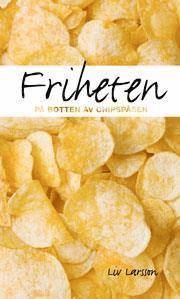 Cover for Liv Larsson · Friheten på botten av chipspåsen (Book) (2013)