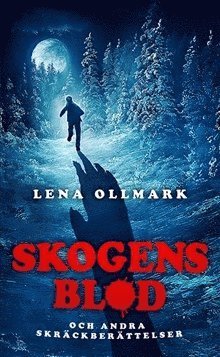 Cover for Lena Ollmark · Skogens blod och andra skräckberättelser (Buch) (2016)