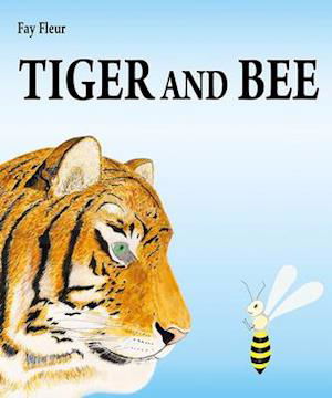 Cover for Fay Fleur · Tiger and Bee (Inbunden Bok) (2012)