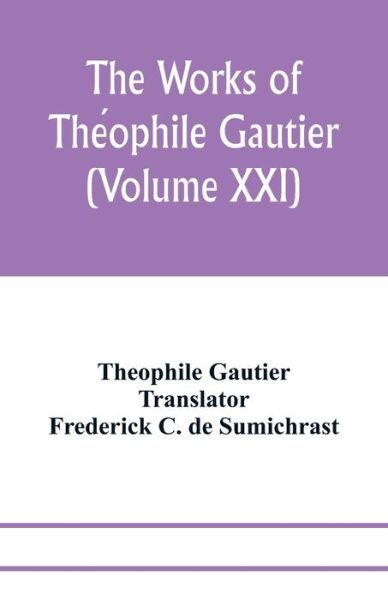 Cover for Theophile Gautier · The works of The?ophile Gautier (Volume XXI); Militona The Nightingales. The Marchioness's Lap-Dog Omphale; A Rococo Story (Taschenbuch) (2020)