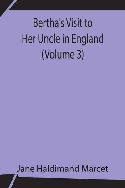 Cover for Jane Haldimand Marcet · Bertha's Visit to Her Uncle in England (Volume 3) (Paperback Book) (2021)