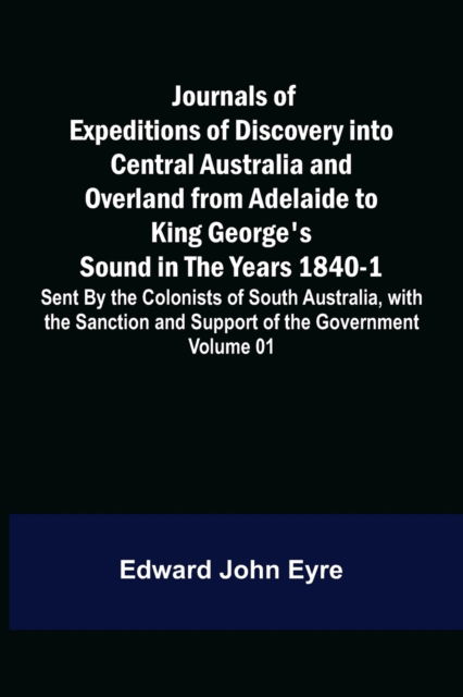 Cover for Edward John Eyre · Journals of Expeditions of Discovery into Central Australia and Overland from Adelaide to King George's Sound in the Years 1840-1 (Paperback Book) (2022)