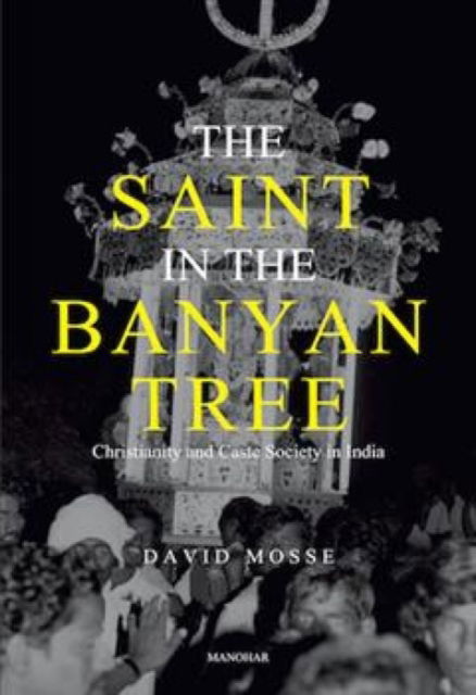 Cover for David Mosse · The Saint in the Banyan Tree: Christianity and Caste Society in India (Innbunden bok) (2025)