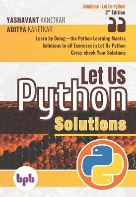 Let Us Python Solutions Learn by Doing-the Python Learning Mantra - Aditya Kanetkar - Bøker - BPB Publications - 9789389845013 - 15. februar 2020