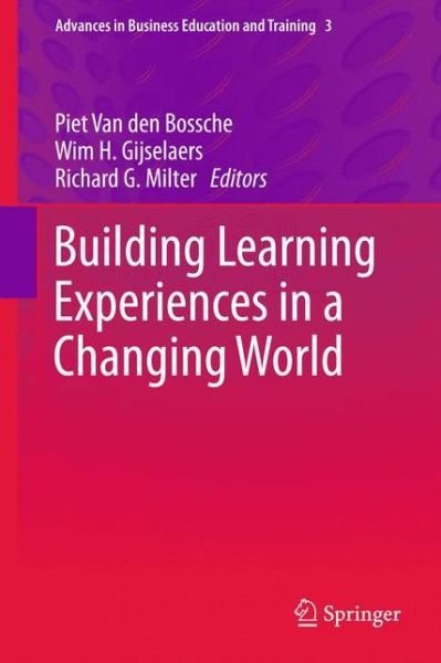 Cover for Piet Van den Bossche · Building Learning Experiences in a Changing World - Advances in Business Education and Training (Hardcover bog) [2011 edition] (2011)