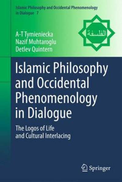 Cover for A-t Tymieniecka · Islamic Philosophy and Occidental Phenomenology in Dialogue: The Logos of Life and Cultural Interlacing - Islamic Philosophy and Occidental Phenomenology in Dialogue (Hardcover bog) [2014 edition] (2014)