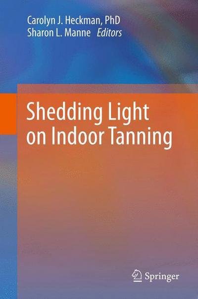Carolyn J Heckman · Shedding Light on Indoor Tanning (Paperback Book) [2012 edition] (2014)
