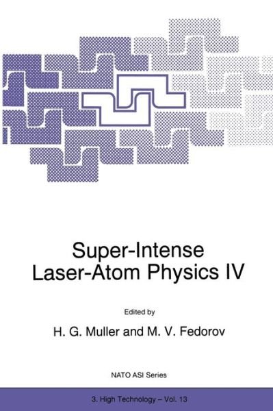 Super-Intense Laser-Atom Physics IV - Nato Science Partnership Subseries: 3 - H G Muller - Livres - Springer - 9789401066013 - 25 novembre 2011