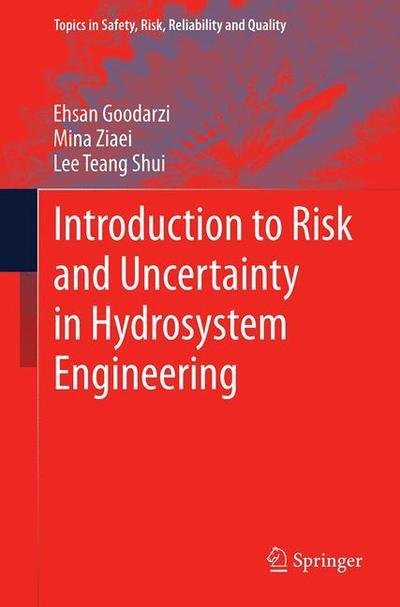 Ehsan Goodarzi · Introduction to Risk and Uncertainty in Hydrosystem Engineering - Topics in Safety, Risk, Reliability and Quality (Paperback Book) [2013 edition] (2015)