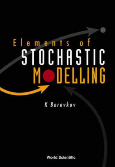 Cover for Borovkov, Konstantin (The Univ Of Melbourne, Australia) · Elements Of Stochastic Modelling (Paperback Book) (2003)