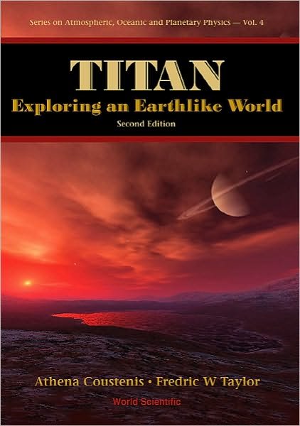 Cover for Coustenis, Athena (Paris-meudon Observatory, France) · Titan: Exploring An Earthlike World (2nd Edition) - Series On Atmospheric, Oceanic And Planetary Physics (Hardcover Book) [2 Revised edition] (2008)