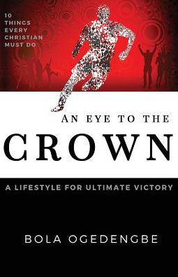 Cover for Bolanle Ogedengbe · An Eye to the Crown: A lifestyle for ultimate victory - Discipleship (Pocketbok) (2016)