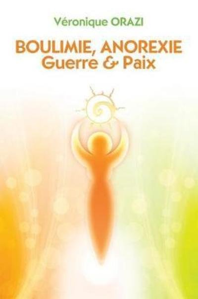 Cover for Veronique Orazi · Boulimie, Anorexie: Guerre &amp; Paix (Paperback Book) (2016)