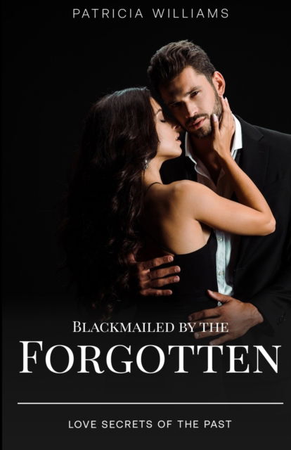 Cover for Patricia Williams · Blackmailed by the Forgotten: Love Secrets of the Past (Paperback Book) (2022)