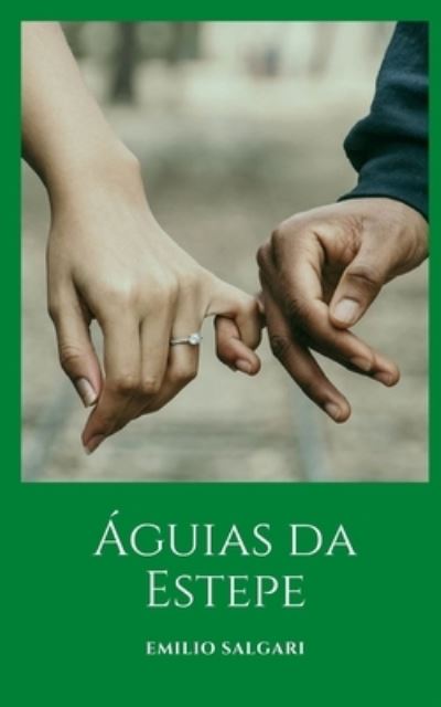 Cover for Emilio Salgari · Aguias da Estepe: Uma das primeiras obras de Emilio Salgari (Paperback Book) (2021)