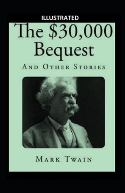 Cover for Mark Twain · The $30,000 Bequest and other short stories Illustrated (Paperback Book) (2021)