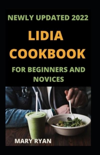 Cover for Mary Ryan · Newly Updated 2022 Lidia Cookbook For Beginners And Novices (Paperback Book) (2021)