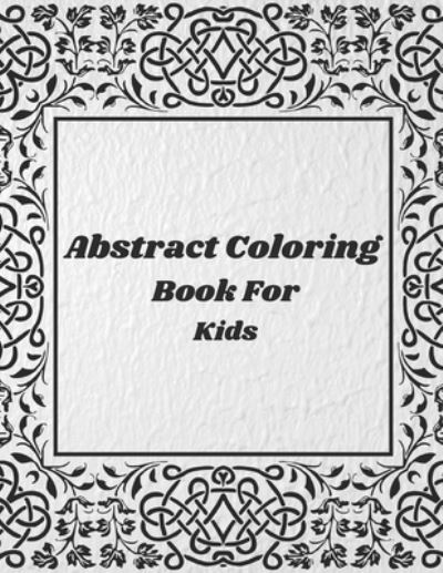 Cover for Tony Cook · Abstract Coloring Book For Kids (Paperback Book) (2021)