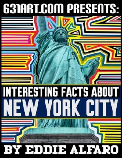 Interesting Facts About New York City - Famous Locations - Eddie Alfaro - Książki - Independently Published - 9798508134013 - 21 maja 2021
