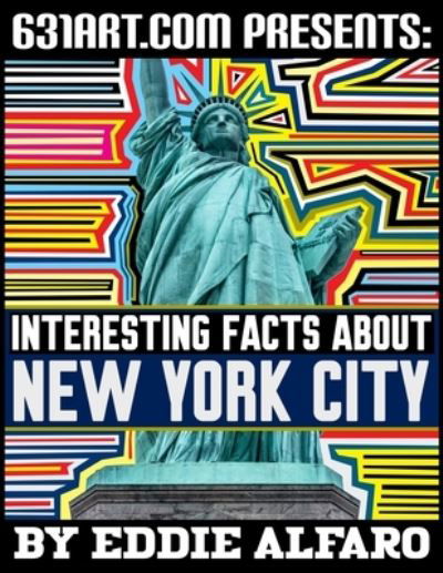 Interesting Facts About New York City - Famous Locations - Eddie Alfaro - Books - Independently Published - 9798508134013 - May 21, 2021