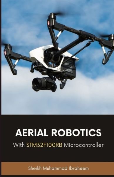 Cover for Sheikh Muhammad Ibraheem · Aerial Robotics: With STM32F100RB Microcontroller (Paperback Book) (2021)