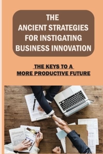 Cover for Eneida Holland · The Ancient Strategies For Instigating Business Innovation (Paperback Bog) (2021)