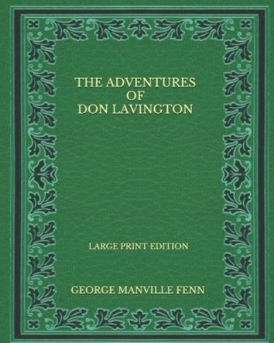 Cover for George Manville Fenn · The Adventures Of Don Lavington - Large Print Edition (Taschenbuch) (2020)