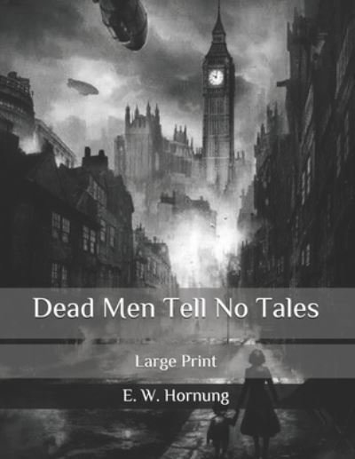 Cover for E W Hornung · Dead Men Tell No Tales: Large Print (Paperback Book) (2020)