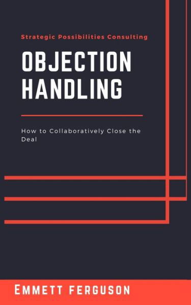 Objection Handling - Emmett Ferguson - Livros - Independently Published - 9798633832013 - 4 de abril de 2020