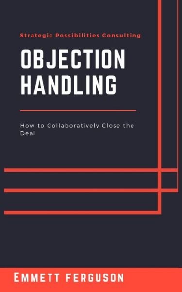Objection Handling - Emmett Ferguson - Bücher - Independently Published - 9798633832013 - 4. April 2020