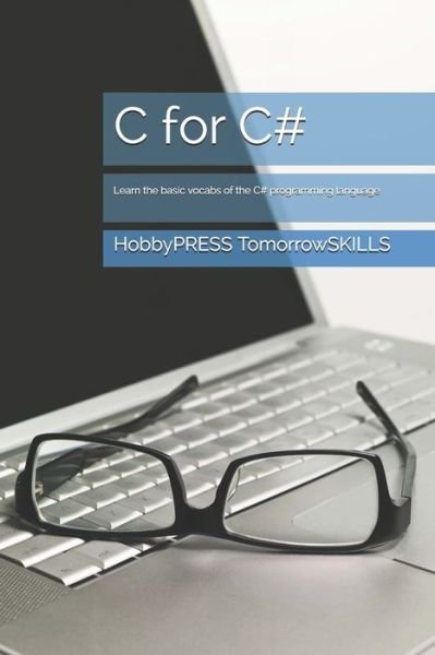 C for C#: Learn the basic vocabs of the C# programming language - Chak Tin Yu - Kirjat - Independently Published - 9798655261013 - lauantai 20. kesäkuuta 2020