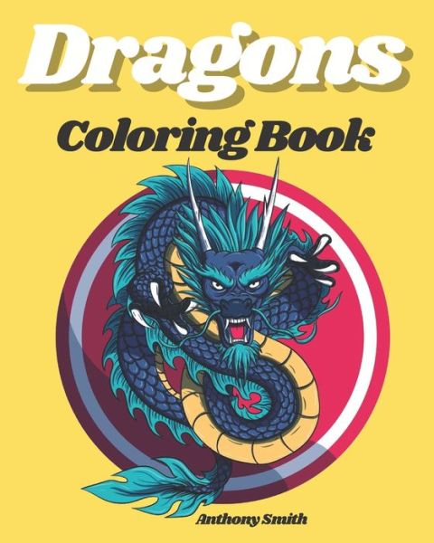 Cover for Anthony Smith · Dragons Coloring Books (Paperback Book) (2020)