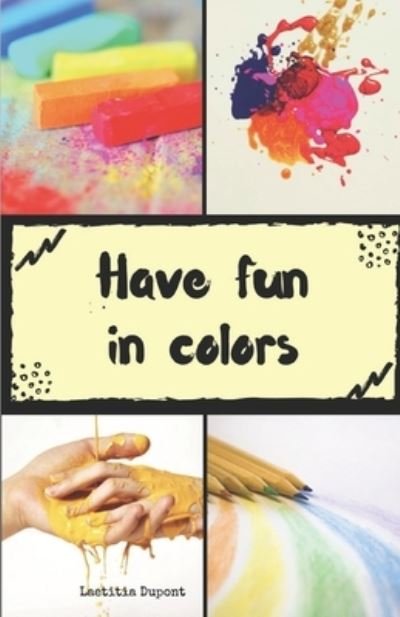 Have fun in colors - Laetitia DuPont - Books - Independently Published - 9798710739013 - May 18, 2021