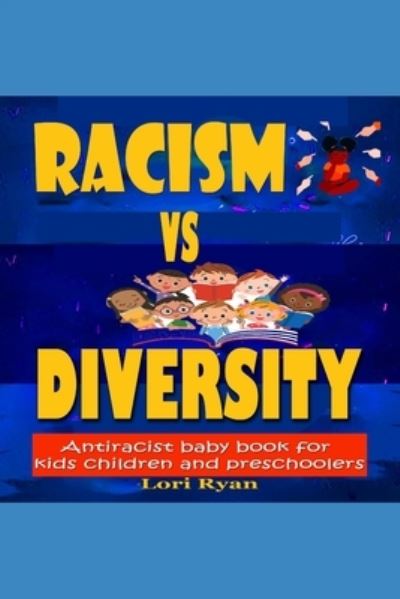 Cover for Lori Ryan · Racism Vs Diversity: Antiracist Baby Book For Kids Children And Preschoolers (Paperback Book) (2021)