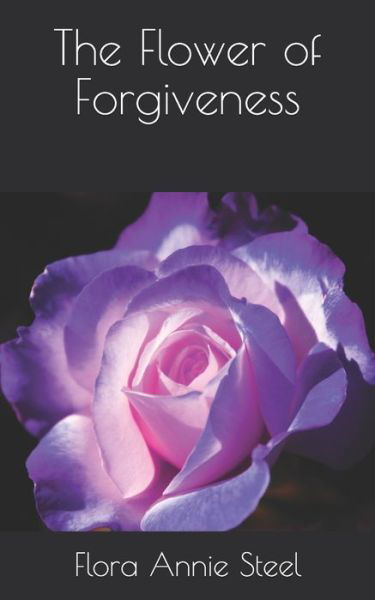 The Flower of Forgiveness - Flora Annie Steel - Books - Independently Published - 9798732717013 - April 7, 2021