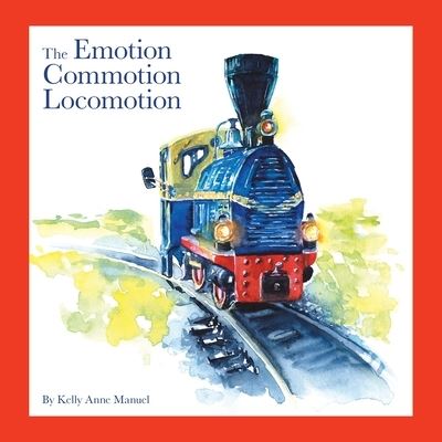 Cover for Kelly Anne Manuel · Emotion Commotion Locomotion (Book) (2022)