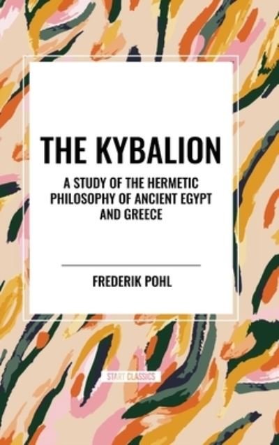Cover for Three Initiates · The Kybalion: A Study of The Hermetic Philosophy of Ancient Egypt and Greece (Gebundenes Buch) (2024)