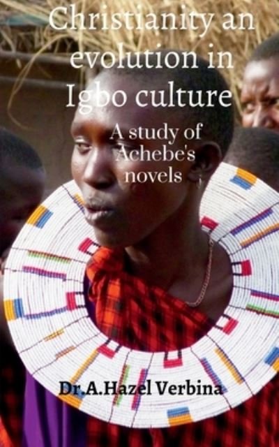 Cover for Dr A Hazel Verbina · Christianity an Evolution in Igbo Culture: A study of Achebe's Novels (Paperback Book) (2021)