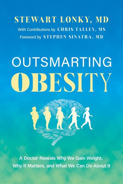 Cover for Stewart Lonky · Outsmarting Obesity: A Doctor Reveals Why We Gain Weight, Why It Matters, and What We Can Do about It (Hardcover Book) (2024)