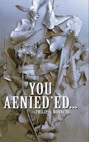 Cover for Philip A. Bonneau · You Aenied'ed.... (Book) (2024)