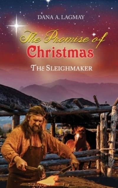 Cover for Dana A Lagmay · The Promise of Christmas: The Sleighmaker (Gebundenes Buch) (2021)