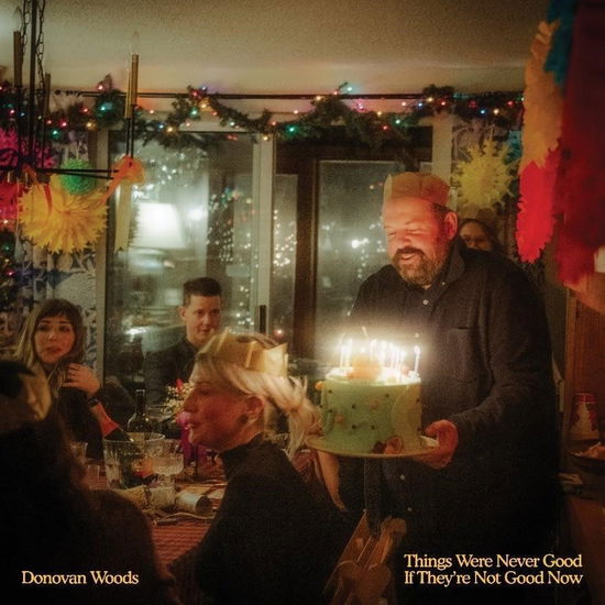 Donovan Woods · Things Were Never Good if They're Not Good Now (LP) (2024)